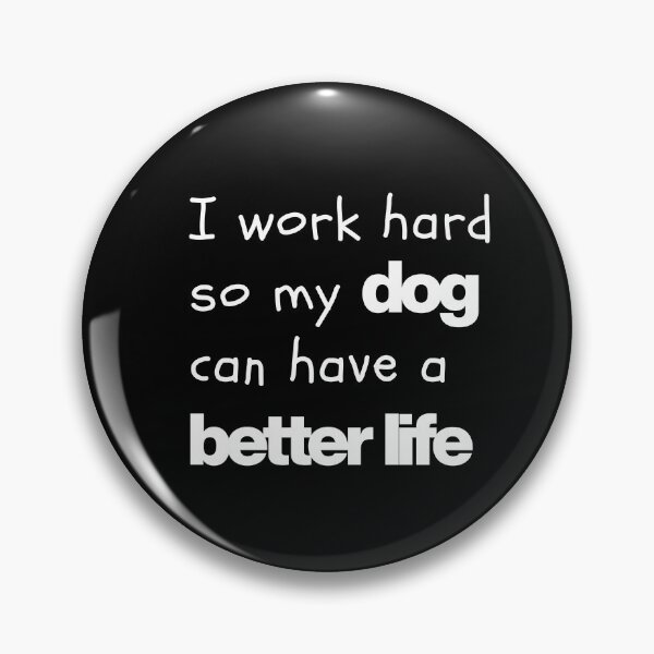 Item preview, I Work Hard So My Dog Can Have a Better Life – Funny Dog Lover Quote T-Shirt | Pet Owner Gift Tee designed and sold by Anya86.