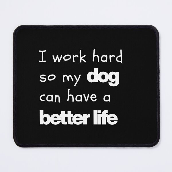 Item preview, I Work Hard So My Dog Can Have a Better Life – Funny Dog Lover Quote T-Shirt | Pet Owner Gift Tee designed and sold by Anya86.