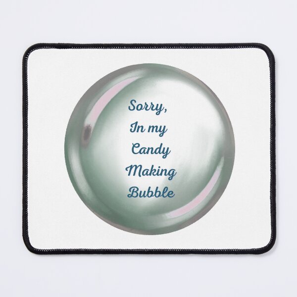 Item preview, Sorry, in my candy making bubble designed and sold by serenebookworm.