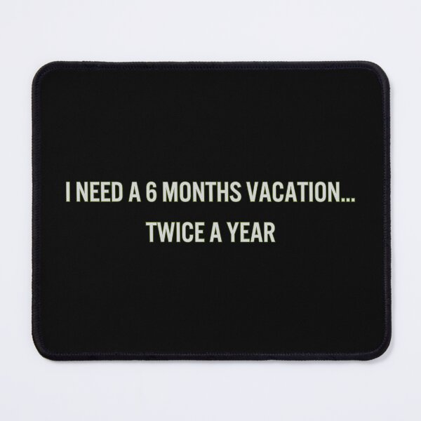 Item preview, I Need 6 Months Vacation ...Twice a Year – Funny Work Quote T-Shirt | Sarcastic Office Humor Tee designed and sold by Anya86.