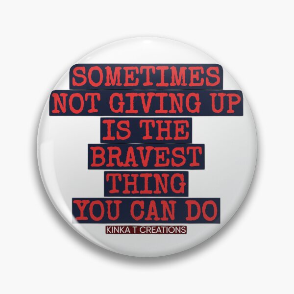 Item preview, Sometimes Not Giving Up Is The Bravest Thing You Can Do designed and sold by kinkatstyle.