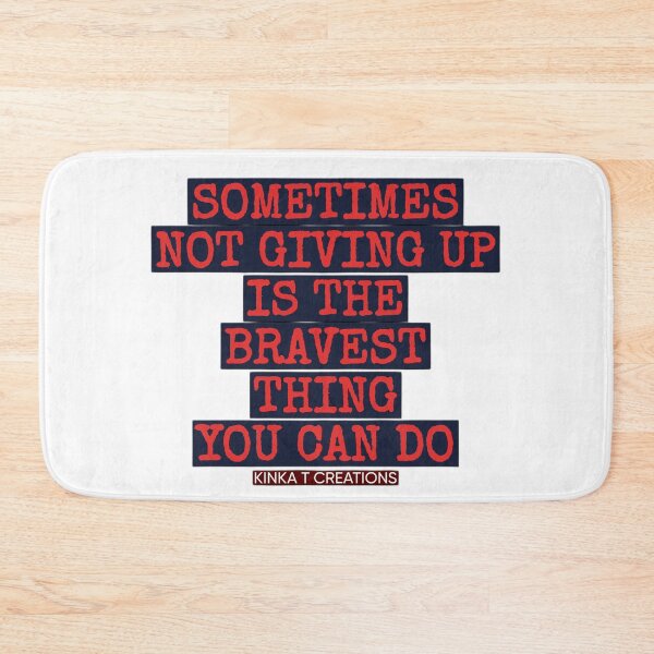 Item preview, Sometimes Not Giving Up Is The Bravest Thing You Can Do designed and sold by kinkatstyle.