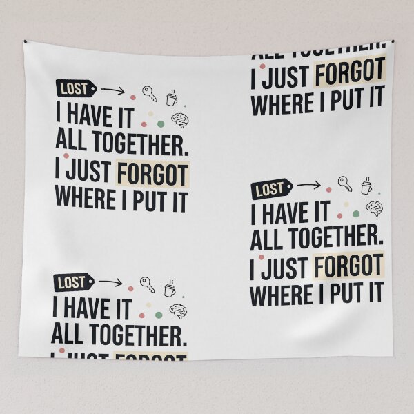 Item preview, I Have It All Together I Just Forgot Where I Put It Funny Chaos Humor Design designed and sold by JulyClub.