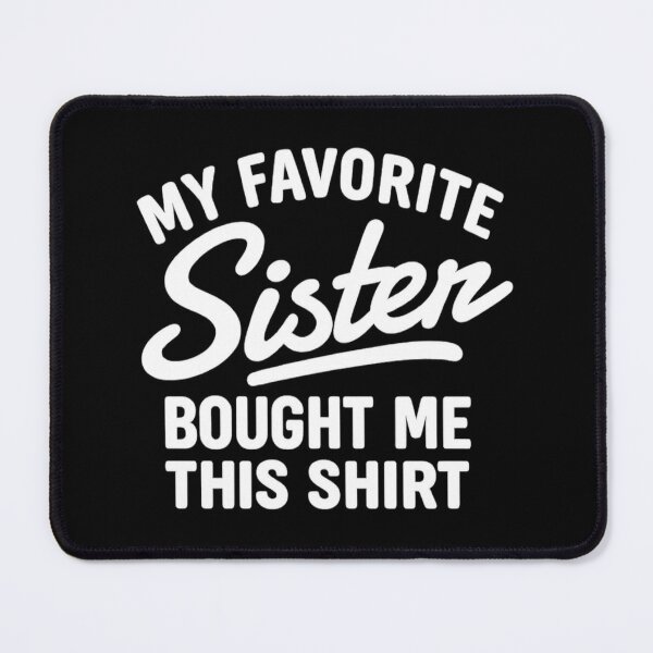 Item preview, My Favorite Sister Bought Me This Shirt, Brother Birthday Gift designed and sold by CloudyPress.
