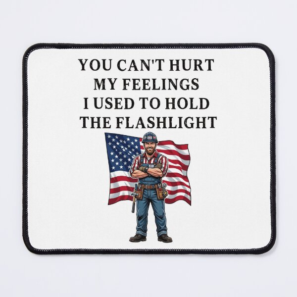 Item preview, You Can't Hurt My Feelings I Used to Hold the Flashlight designed and sold by EfiKrios.