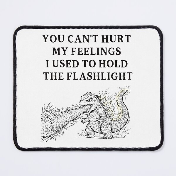 Item preview, You Can't Hurt My Feelings I Used to Hold the Flashlight designed and sold by EfiKrios.