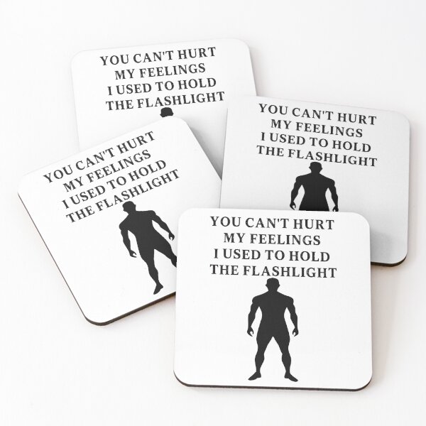 Item preview, You Can't Hurt My Feelings I Used to Hold the Flashlight designed and sold by EfiKrios.