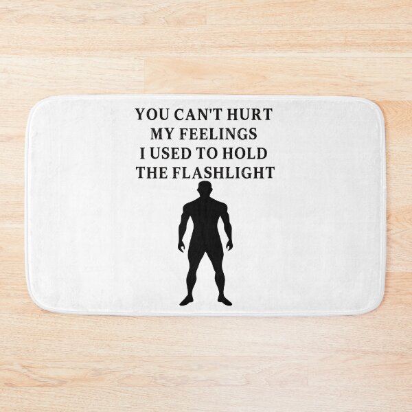 Item preview, You Can't Hurt My Feelings I Used to Hold the Flashlight designed and sold by EfiKrios.
