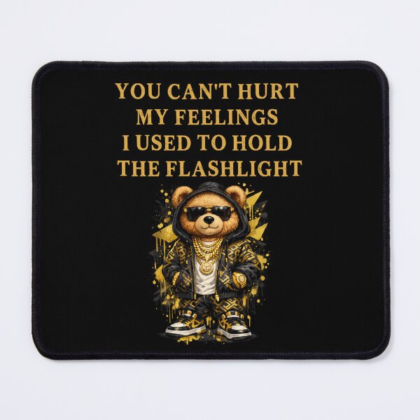 Item preview, You Can't Hurt My Feelings I Used to Hold the Flashlight designed and sold by EfiKrios.