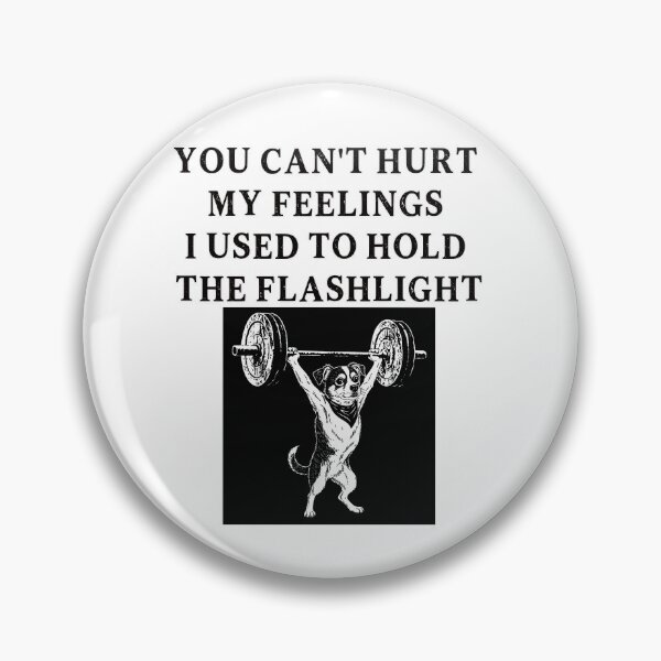 Item preview, You Can't Hurt My Feelings I Used to Hold the Flashlight designed and sold by EfiKrios.
