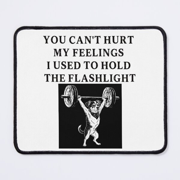 Item preview, You Can't Hurt My Feelings I Used to Hold the Flashlight designed and sold by EfiKrios.
