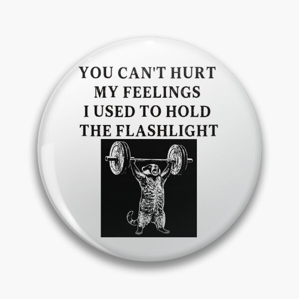 Item preview, You Can't Hurt My Feelings I Used to Hold the Flashlight designed and sold by EfiKrios.