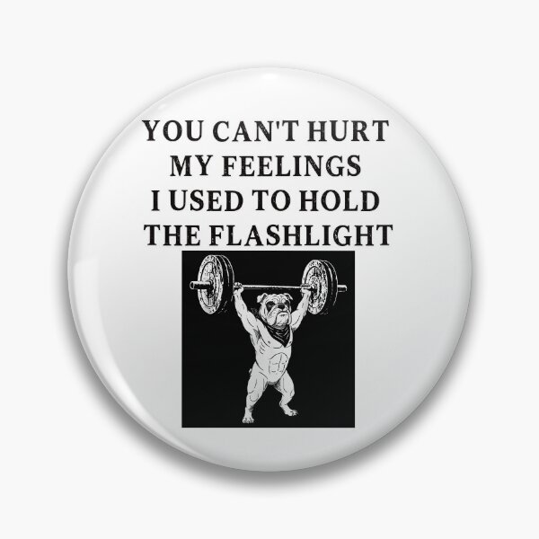 Item preview, You Can't Hurt My Feelings I Used to Hold the Flashlight designed and sold by EfiKrios.