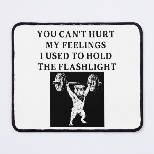 Item preview, You Can't Hurt My Feelings I Used to Hold the Flashlight designed and sold by EfiKrios.