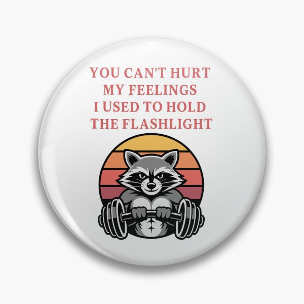Item preview, You Can't Hurt My Feelings I Used to Hold the Flashlight designed and sold by EfiKrios.