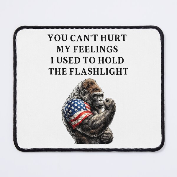 Item preview, You Can't Hurt My Feelings I Used to Hold the Flashlight designed and sold by EfiKrios.