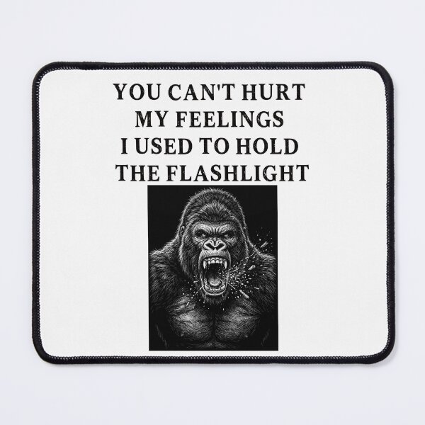 Item preview, You Can't Hurt My Feelings I Used to Hold the Flashlight designed and sold by EfiKrios.