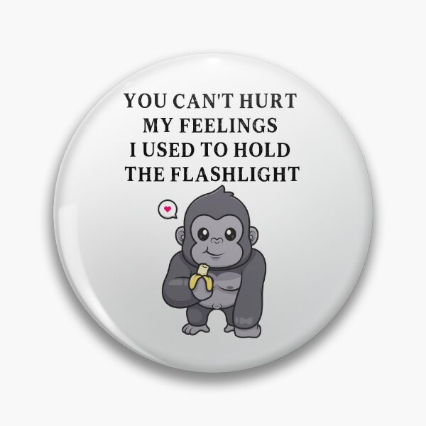 Item preview, You Can't Hurt My Feelings I Used to Hold the Flashlight designed and sold by EfiKrios.