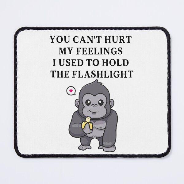 Item preview, You Can't Hurt My Feelings I Used to Hold the Flashlight designed and sold by EfiKrios.