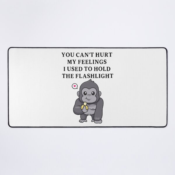 Item preview, You Can't Hurt My Feelings I Used to Hold the Flashlight designed and sold by EfiKrios.