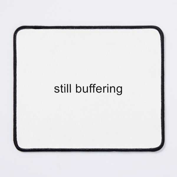 Item preview, Still Buffering designed and sold by TrendHooper.
