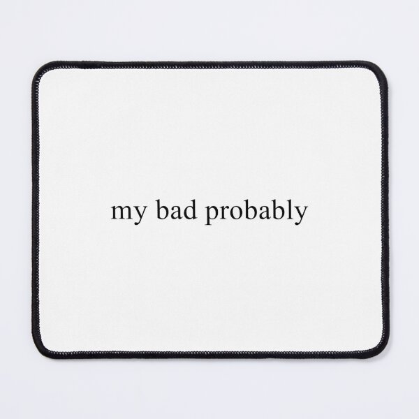 Item preview, My Bad Probably designed and sold by TrendHooper.