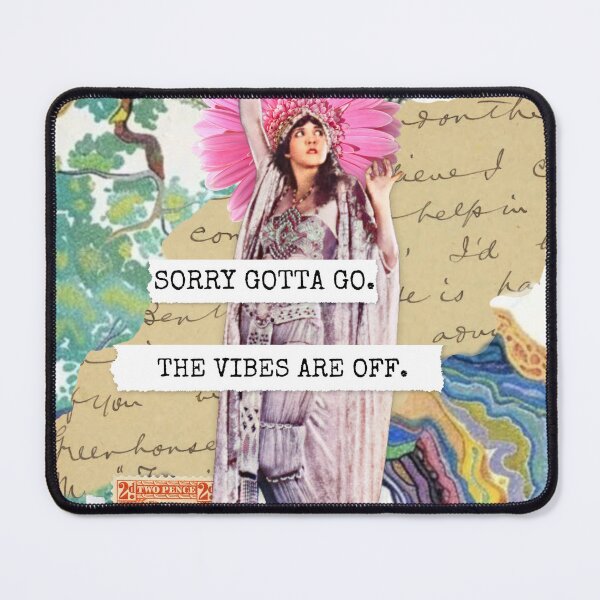 Item preview, Inspirational Collage: "Sorry gotta go, the vibes are off" designed and sold by SouthPrints.
