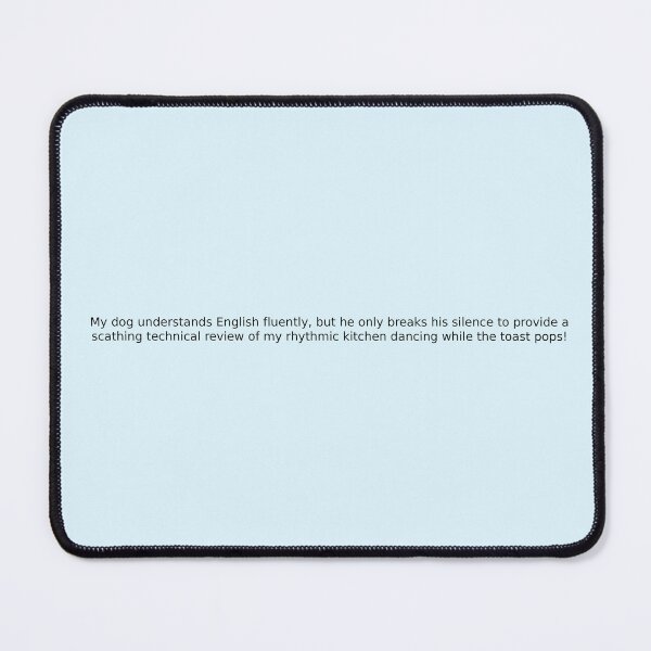 Item preview, My dog understands English fluently, but he only breaks his silence to provide a scathing technical review of my rhythmic kitchen dancing while the toast pops! designed and sold by English Learning.