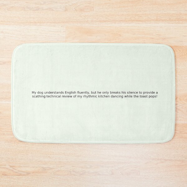 Item preview, My dog understands English fluently, but he only breaks his silence to provide a scathing technical review of my rhythmic kitchen dancing while the toast pops! designed and sold by English Learning.