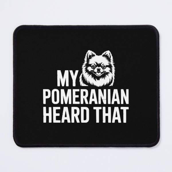 Item preview, My Pomeranian Heard That designed and sold by theartfulaspie.