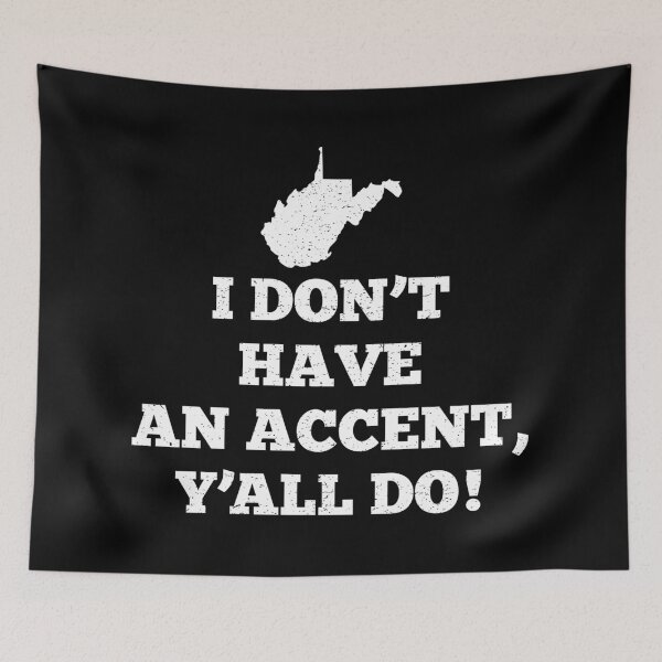 Item preview, I Don't Have An Accent Ya'll Do West Virginia designed and sold by teesaurus.