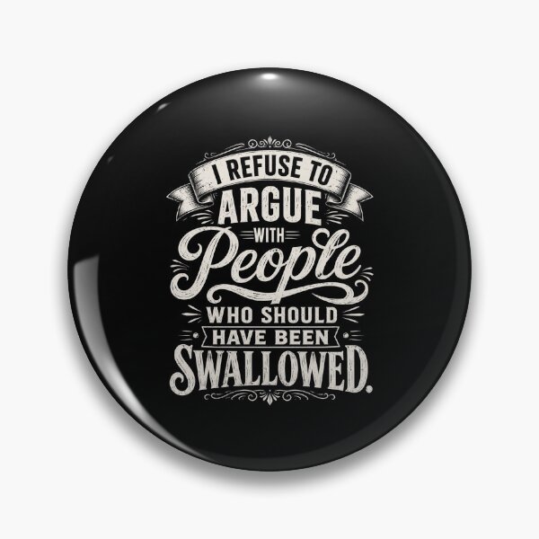 Item preview, I Refuse To Argue With People Who Should Have Been Swallowed Sarcastic Humor Quote designed and sold by FormalDehyena.