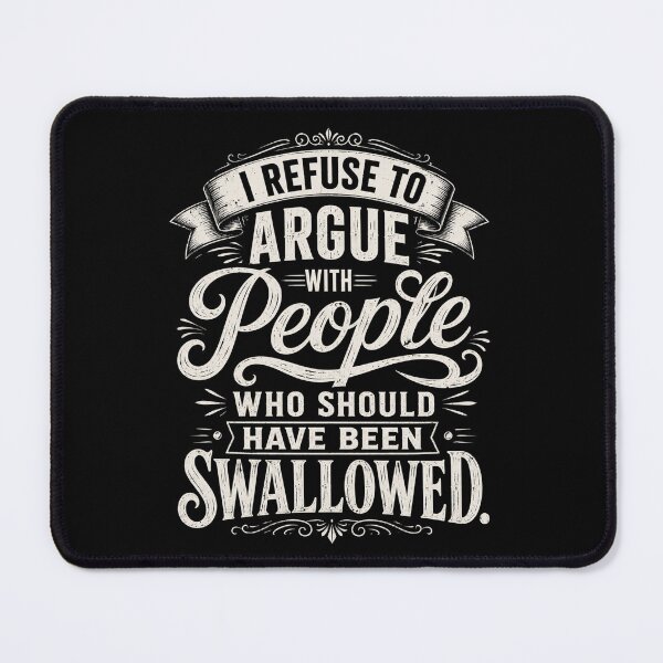 Item preview, I Refuse To Argue With People Who Should Have Been Swallowed Sarcastic Humor Quote designed and sold by FormalDehyena.