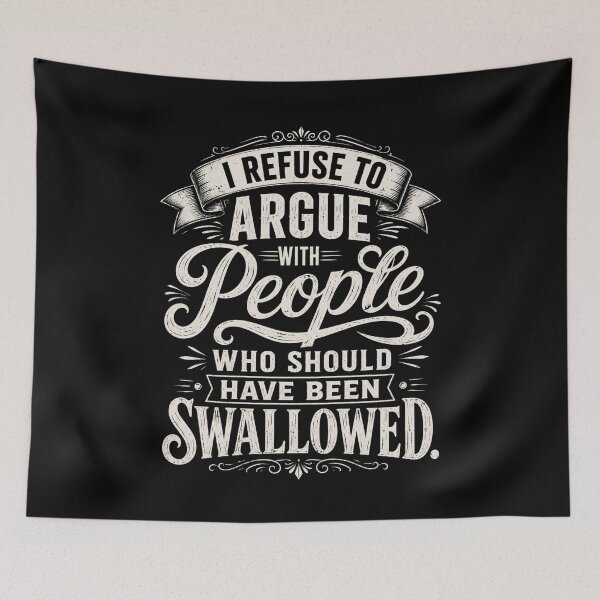 Item preview, I Refuse To Argue With People Who Should Have Been Swallowed Sarcastic Humor Quote designed and sold by FormalDehyena.