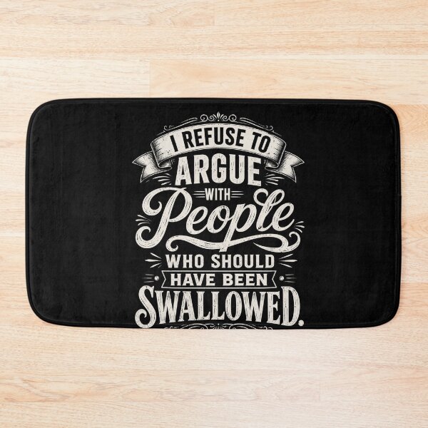 Item preview, I Refuse To Argue With People Who Should Have Been Swallowed Sarcastic Humor Quote designed and sold by FormalDehyena.