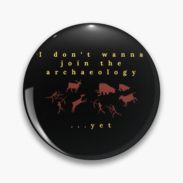 Item preview, "I don't want to join the archaeology     ...yet" designed and sold by jillianrray.