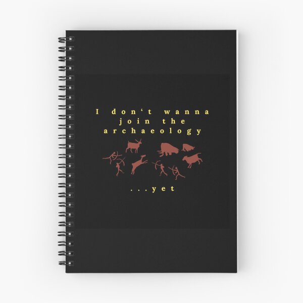 Item preview, "I don't want to join the archaeology     ...yet" designed and sold by jillianrray.