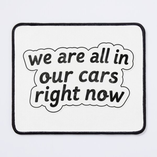 Item preview, We are all in our cars right now designed and sold by XXVSHIRT.