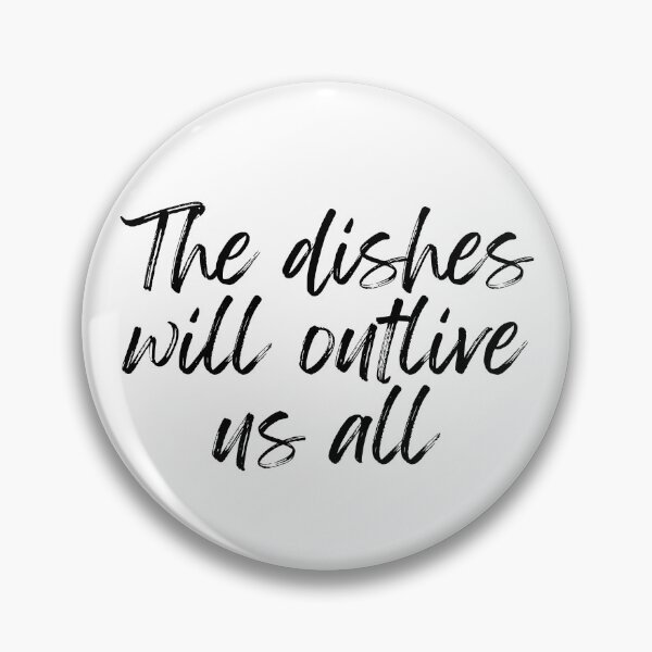Item preview, The dishes will outlive us all designed and sold by Ariadne-Creates.