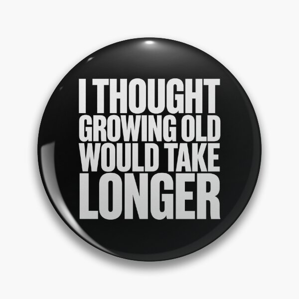 Item preview, I Thought Growing Old Would Take Longer designed and sold by Peter Stawicki.