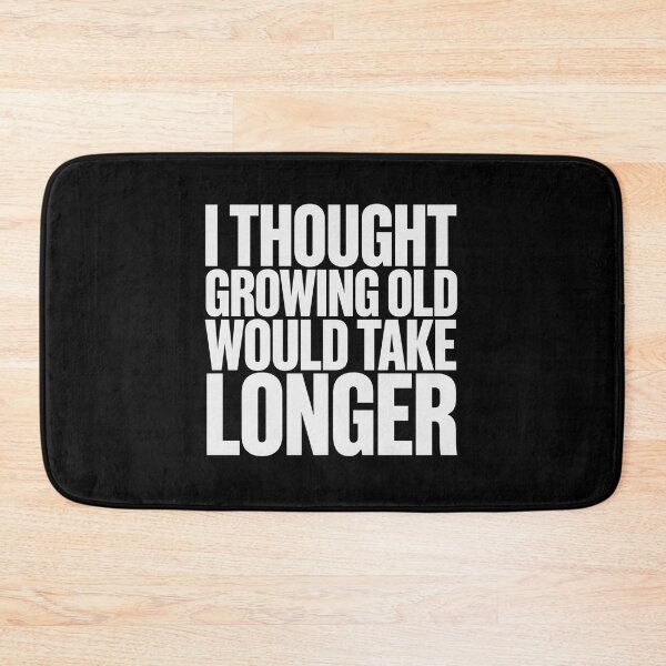 Item preview, I Thought Growing Old Would Take Longer designed and sold by Peter Stawicki.