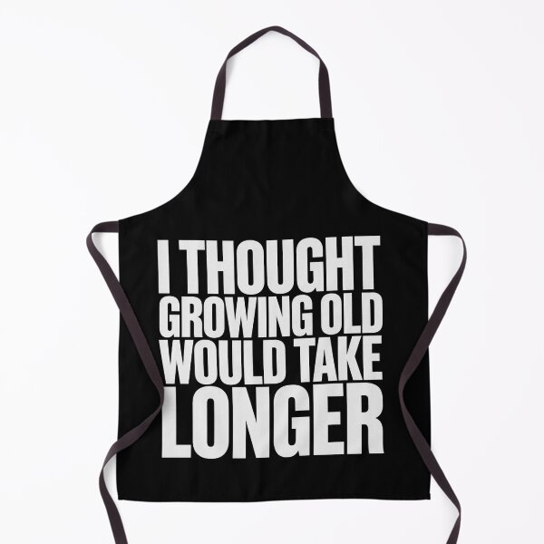 Item preview, I Thought Growing Old Would Take Longer designed and sold by Peter Stawicki.