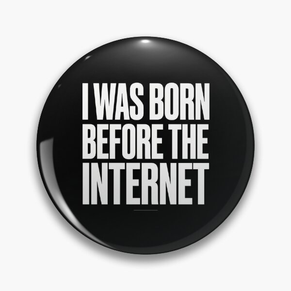 Item preview, I Was Born Before The Internet designed and sold by Peter Stawicki.
