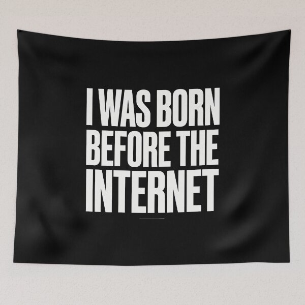 Item preview, I Was Born Before The Internet designed and sold by Peter Stawicki.