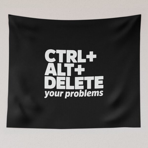 Item preview, Ctrl + Alt+ Delete+ Your Problems designed and sold by Peter Stawicki.