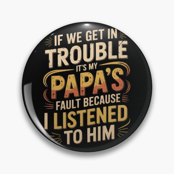 Item preview, If We Get In Trouble It's My Papa's Fault Funny Papa Quote designed and sold by Zizo-DR44.