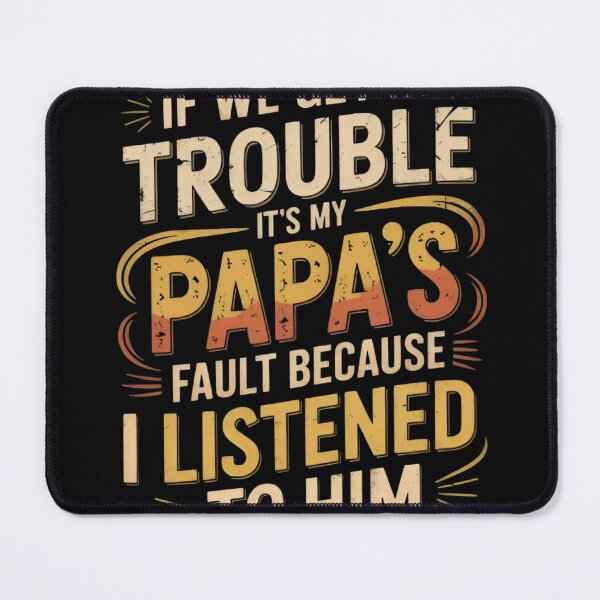 Item preview, If We Get In Trouble It's My Papa's Fault Funny Papa Quote designed and sold by Zizo-DR44.