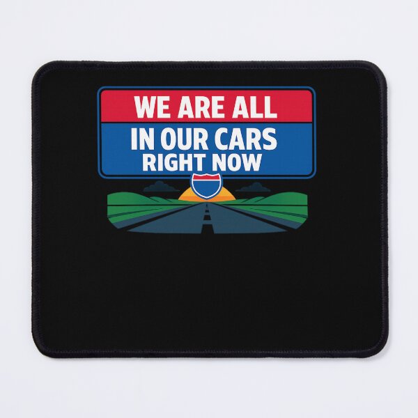 Item preview, WE ARE ALL IN OUR CARS RIGHT NOW designed and sold by XYZ Studio.