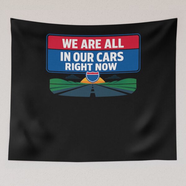 Item preview, WE ARE ALL IN OUR CARS RIGHT NOW designed and sold by XYZ Studio.