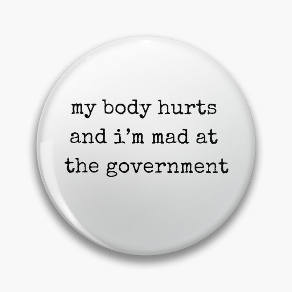 Item preview, My Body Hurts And I'm Mad At The Government designed and sold by RedShop01.